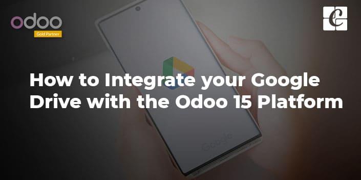 how-to-integrate-your-google-drive-with-the-odoo-15-platform.jpg