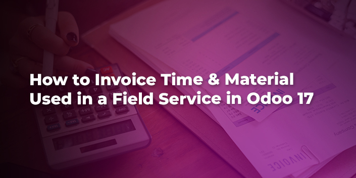 how-to-invoice-time-and-material-used-in-a-field-service-in-odoo-17.jpg