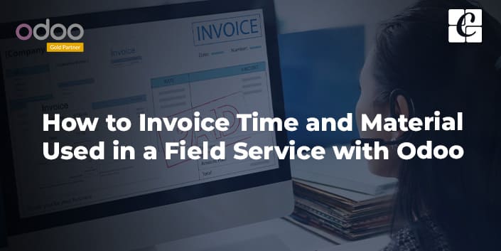 how-to-invoice-time-and-material-used-in-a-field-service-with-odoo.jpg
