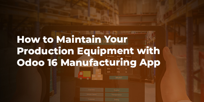 how-to-maintain-your-production-equipment-with-odoo-16-manufacturing-app.jpg
