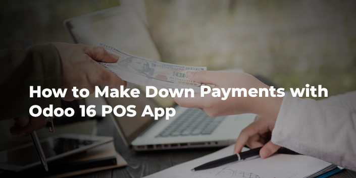 how-to-make-down-payments-with-odoo-16-pos-app.jpg