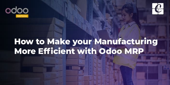 how-to-make-your-manufacturing-more-efficient-with-odoo-mrp.jpg