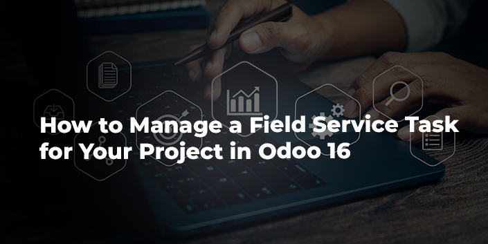 how-to-manage-a-field-service-task-for-your-project-in-odoo-16.jpg