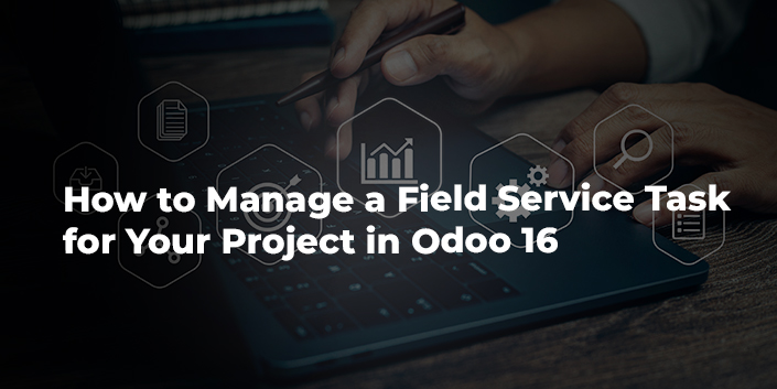 how-to-manage-a-field-service-task-for-your-project-in-odoo-16.jpg