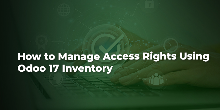 how-to-manage-access-rights-using-odoo-17-inventory.jpg