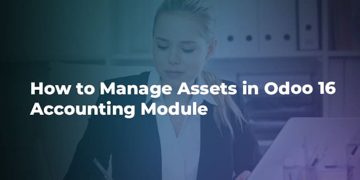 how-to-manage-assets-in-odoo-16-accounting-module.jpg