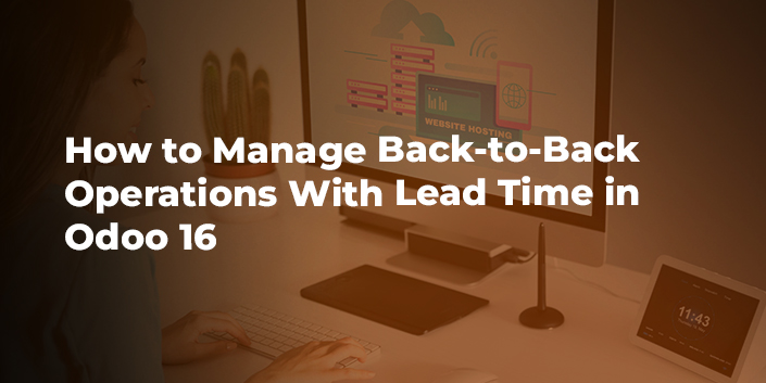 how-to-manage-back-to-back-operations-with-lead-time-in-odoo-16.jpg