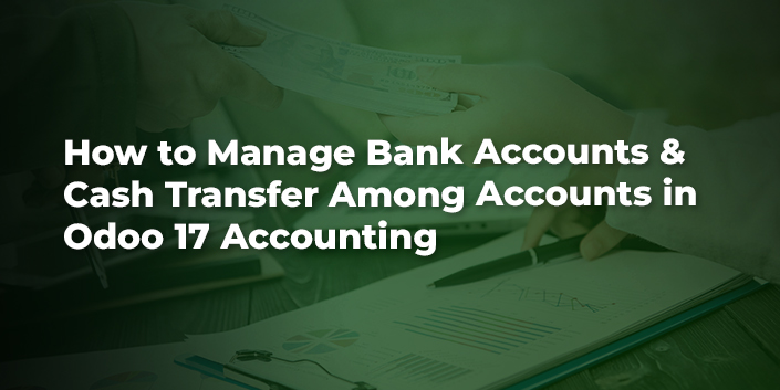 how-to-manage-bank-accounts-and-cash-transfer-among-accounts-in-odoo-17-accounting.jpg