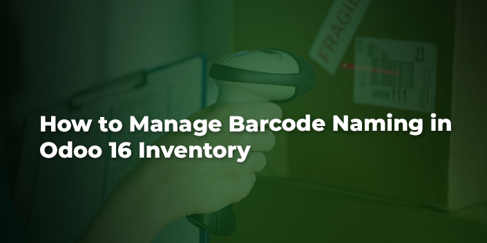 how-to-manage-barcode-naming-in-odoo-16-inventory.jpg