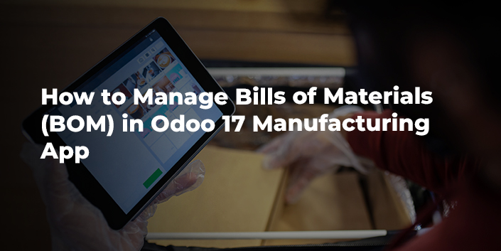 how-to-manage-bills-of-materials-bom-in-odoo-17-manufacturing-app.jpg