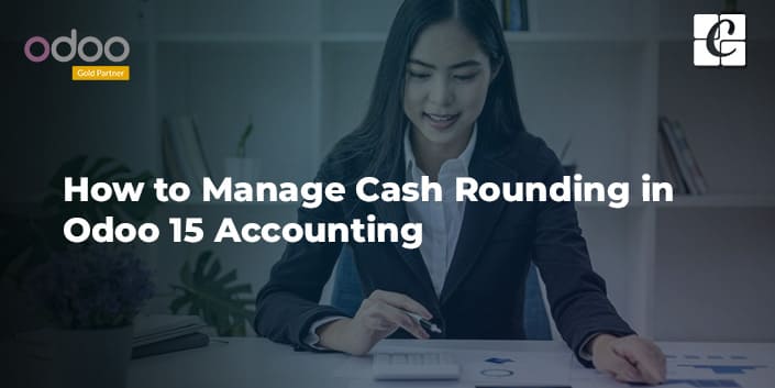 how-to-manage-cash-rounding-in-odoo-15-accounting.jpg