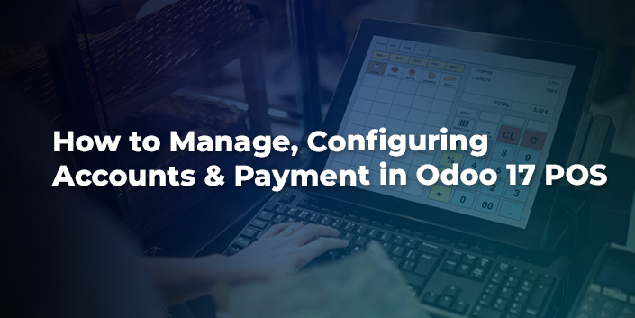 how-to-manage-configuring-accounts-and-payment-in-odoo-17-pos.jpg