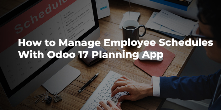 how-to-manage-employee-schedules-with-odoo-17-planning-app.jpg