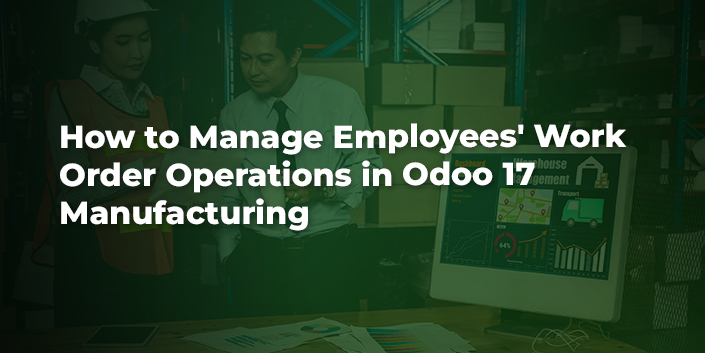 how-to-manage-employees-work-order-operations-in-odoo-17-manufacturing.jpg