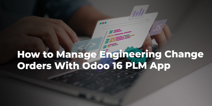 how-to-manage-engineering-change-orders-with-odoo-16-plm-app.jpg