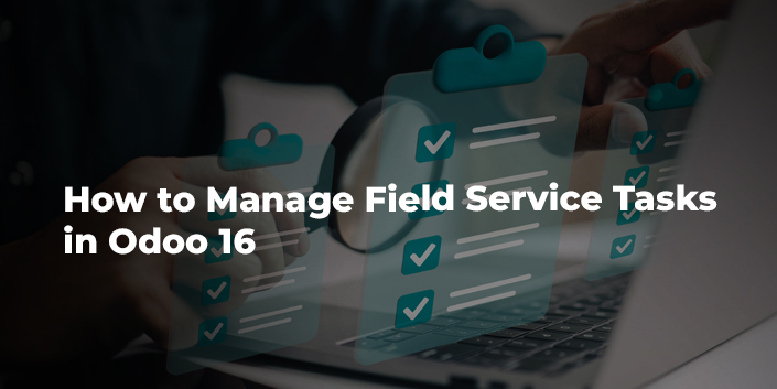 how-to-manage-field-service-tasks-in-odoo-16.jpg