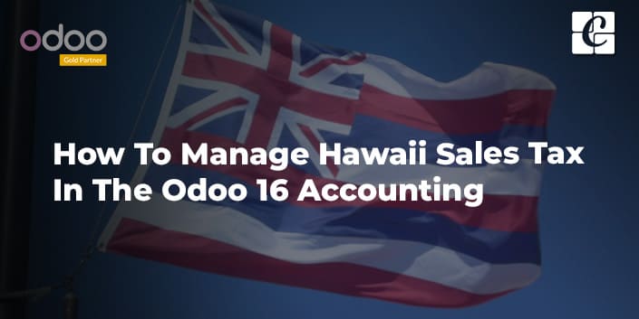 how-to-manage-hawaii-sales-tax-in-the-odoo-16-accounting.jpg