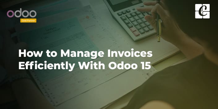 how-to-manage-invoices-efficiently-with-odoo-15.jpg