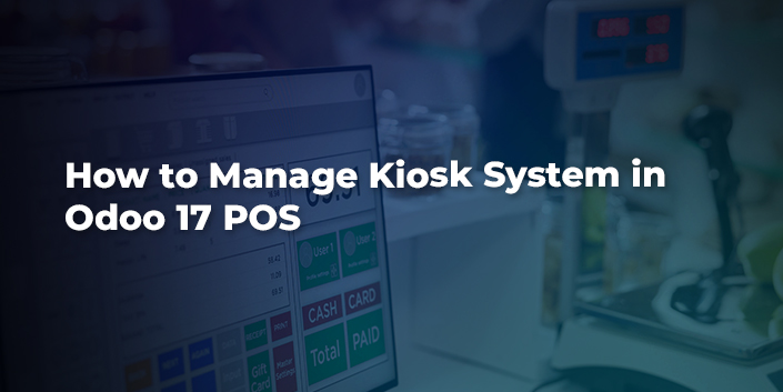 how-to-manage-kiosk-system-in-odoo-17-pos.jpg
