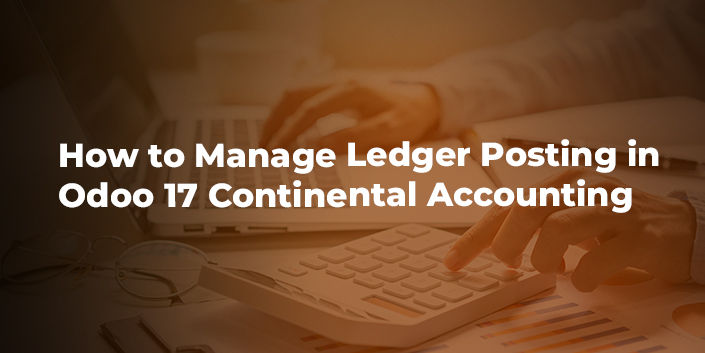 how-to-manage-ledger-posting-in-odoo-17-continental-accounting.jpg