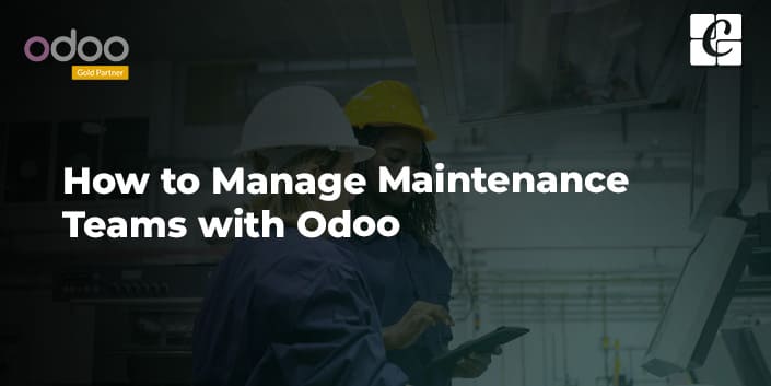 how-to-manage-maintenance-teams-with-odoo.jpg