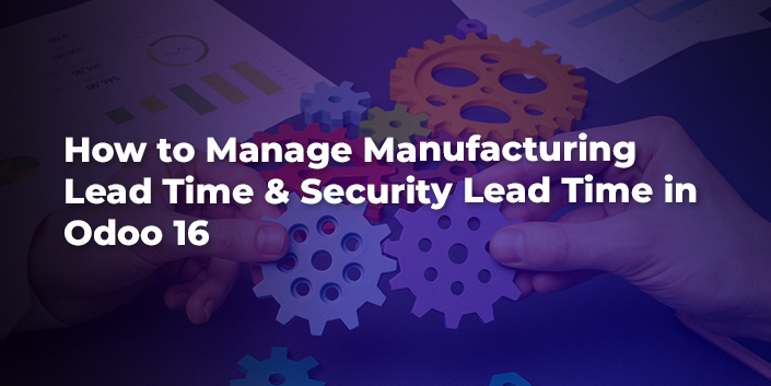how-to-manage-manufacturing-lead-time-and-security-lead-time-in-odoo-16.jpg