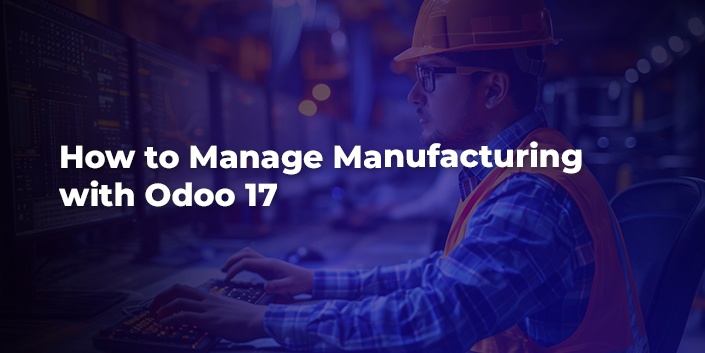 how-to-manage-manufacturing-with-odoo-17.jpg