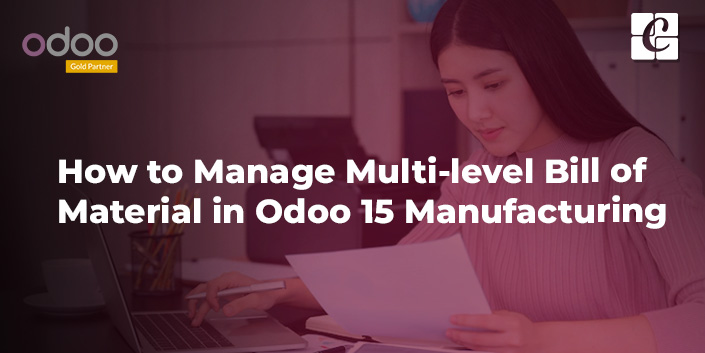 how-to-manage-multi-level-bill-of-material-bom-in-odoo-15-manufacturing.jpg