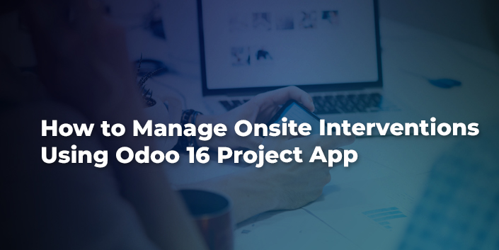 how-to-manage-onsite-interventions-using-odoo-16-project-app.jpg