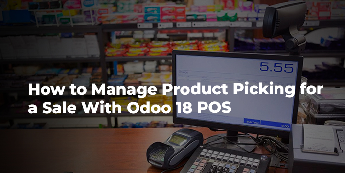 how-to-manage-product-picking-for-a-sale-with-odoo-18-pos.jpg