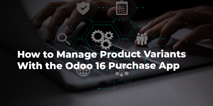 how-to-manage-product-variants-with-the-odoo-16-purchase-app.jpg