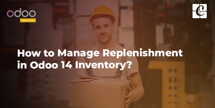 how-to-manage-replenishment-in-odoo-14-inventory.jpg