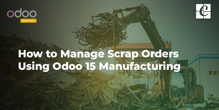 how-to-manage-scrap-orders-using-odoo-15-manufacturing.jpg