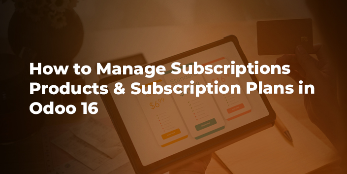 how-to-manage-subscriptions-products-and-subscription-plans-in-odoo-16.jpg