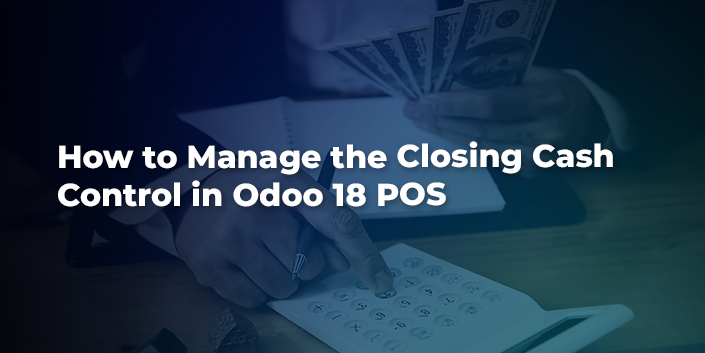 how-to-manage-the-closing-cash-control-in-odoo-18-pos.jpg