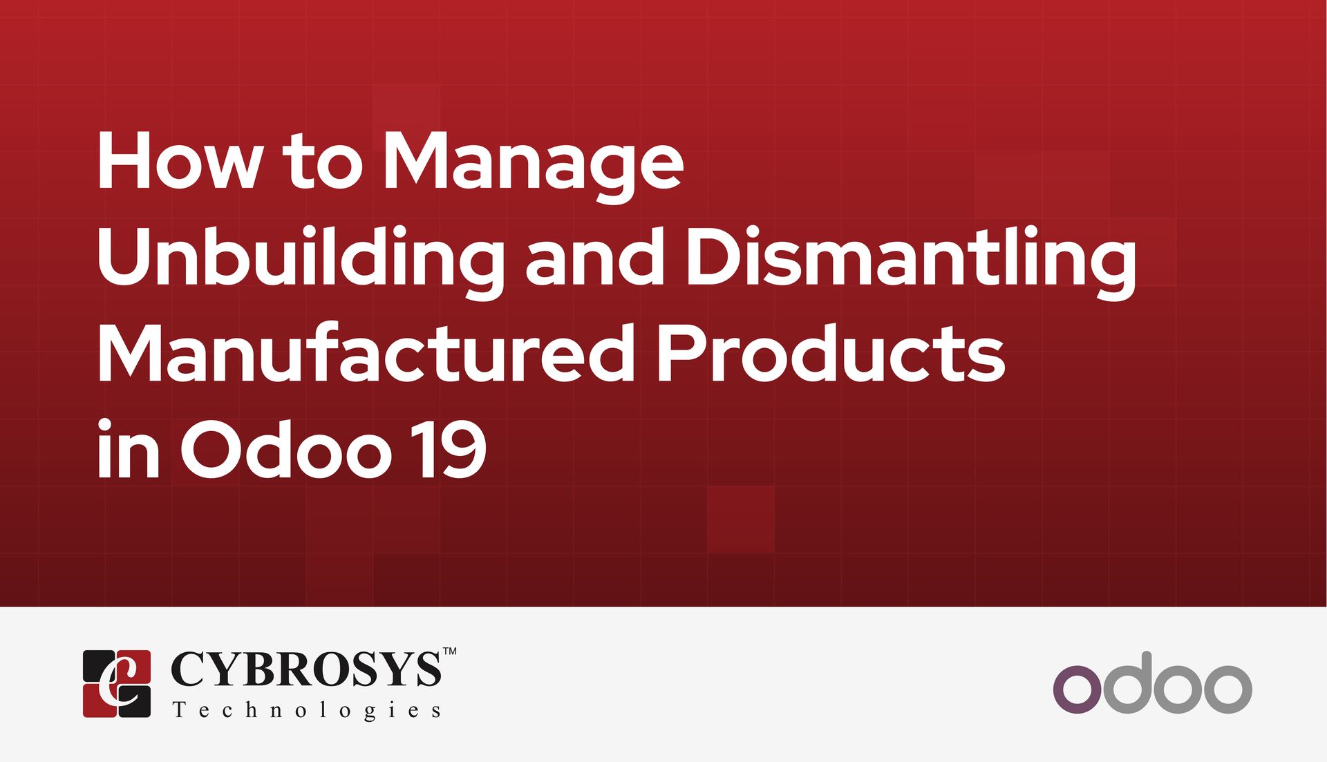 how-to-manage-unbuilding-and-dismantling-manufactured-products-in-odoo-19.jpg
