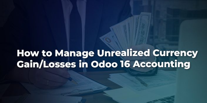 how-to-manage-unrealized-currency-gain-losses-in-odoo-16-accounting.jpg