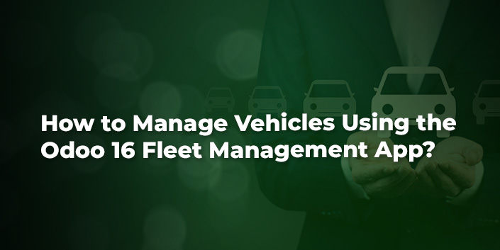 how-to-manage-vehicles-using-the-odoo-16-fleet-management-app.jpg
