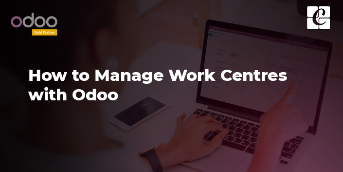 how-to-manage-work-centres-with-odoo.jpg