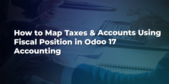 how-to-map-taxes-and-accounts-using-fiscal-position-in-odoo-17-accounting.jpg
