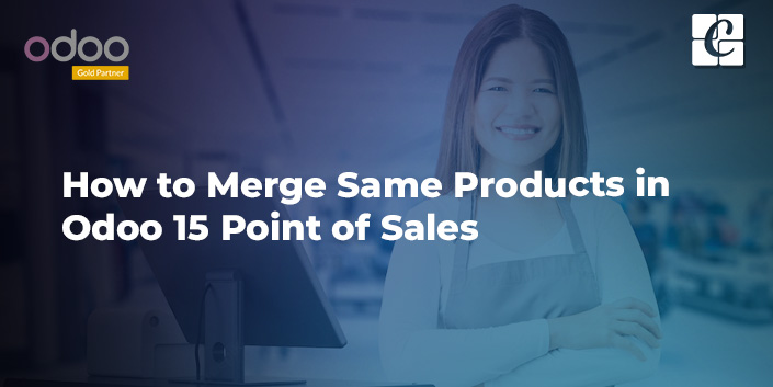 how-to-merge-same-products-in-odoo-15-point-of-sales.jpg