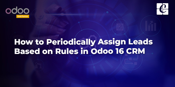 how-to-periodically-assign-leads-based-on-rules-in-odoo-16-crm.jpg