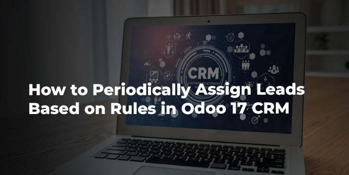 how-to-periodically-assign-leads-based-on-rules-in-odoo-17-crm.jpg