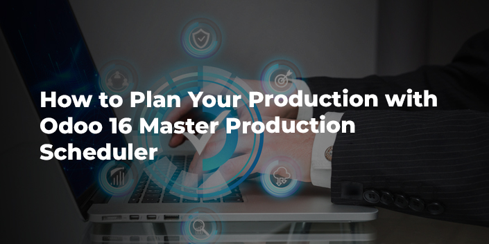 how-to-plan-your-production-with-odoo-16-master-production-scheduler.jpg