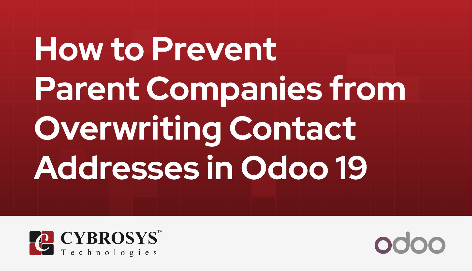 how-to-prevent-parent-companies-from-overwriting-contact-addresses-in-odoo-19.jpg
