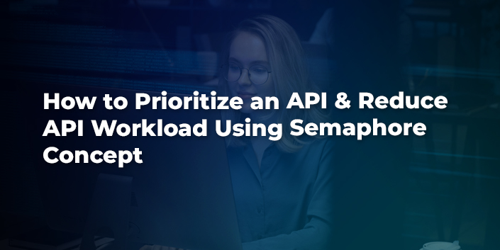 how-to-prioritize-an-api-and-reduce-api-workload-using-semaphore-concept.jpg