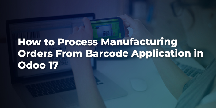 how-to-process-manufacturing-orders-from-barcode-application-in-odoo-17.jpg