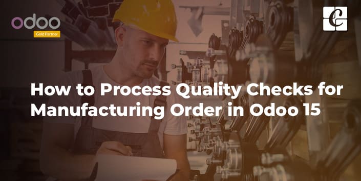 how-to-process-quality-checks-for-manufacturing-order-in-odoo-15.jpg