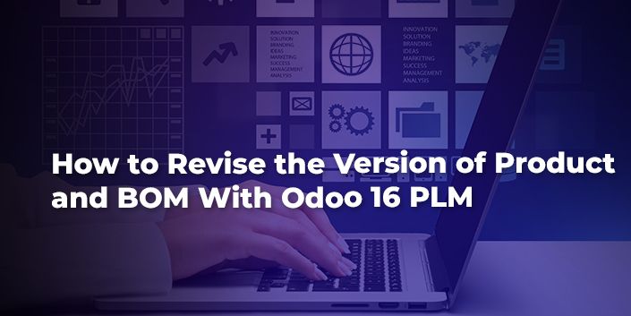 how-to-revise-the-version-of-product-and-bom-with-odoo-16-plm.jpg