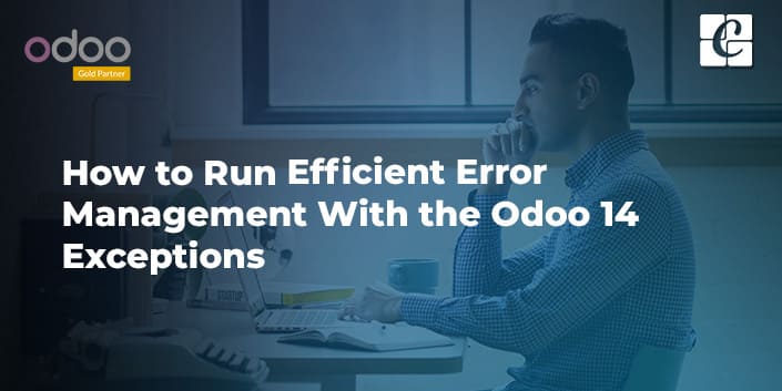 how-to-run-efficient-error-management-with-the-odoo-14-exceptions.jpg